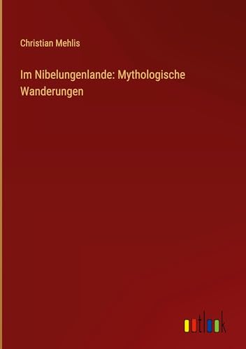 Im Nibelungenlande: Mythologische Wanderungen