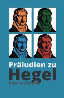 Präludien zu Hegel: Eine poetische Vergegenwärtigung des Abstrakten