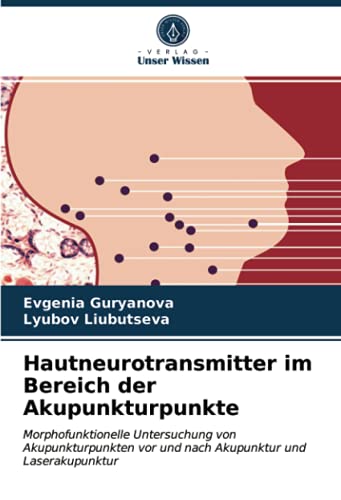Hautneurotransmitter im Bereich der Akupunkturpunkte: Morphofunktionelle Untersuchung von Akupunkturpunkten vor und nach Akupunktur und Laserakupunktur