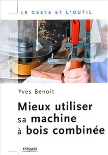 Mieux utiliser sa machine à bois combinée