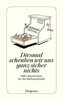 Diesmal schenken wir uns ganz sicher nichts: Mehr Geschichten für die Weihnachtszeit (detebe)