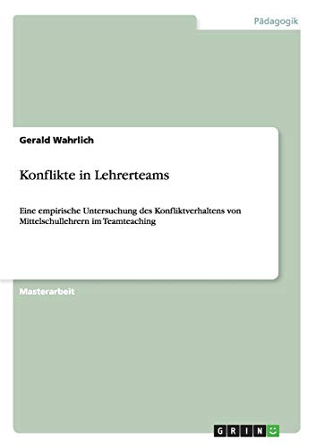 Konflikte in Lehrerteams: Eine empirische Untersuchung des Konfliktverhaltens von Mittelschullehrern im Teamteaching