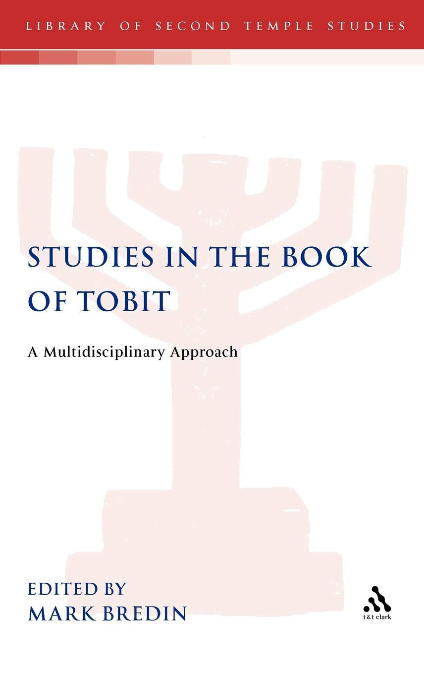 Studies in the Book of Tobit: A Multidisciplinary Approach (Library of Second Temple Studies, 55)