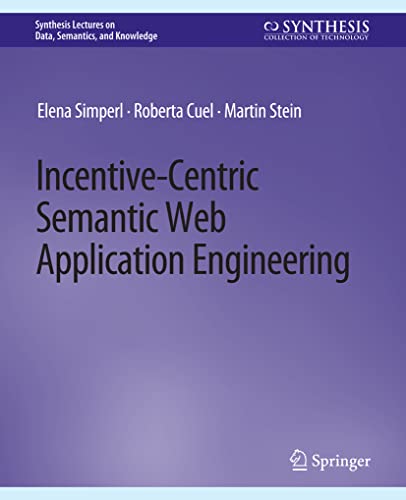 Incentive-Centric Semantic Web Application Engineering (Synthesis Lectures on Data, Semantics, and Knowledge)