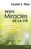 Petits miracles de la vie : les transformations et guérisons extraordinaires de gens ordinaires