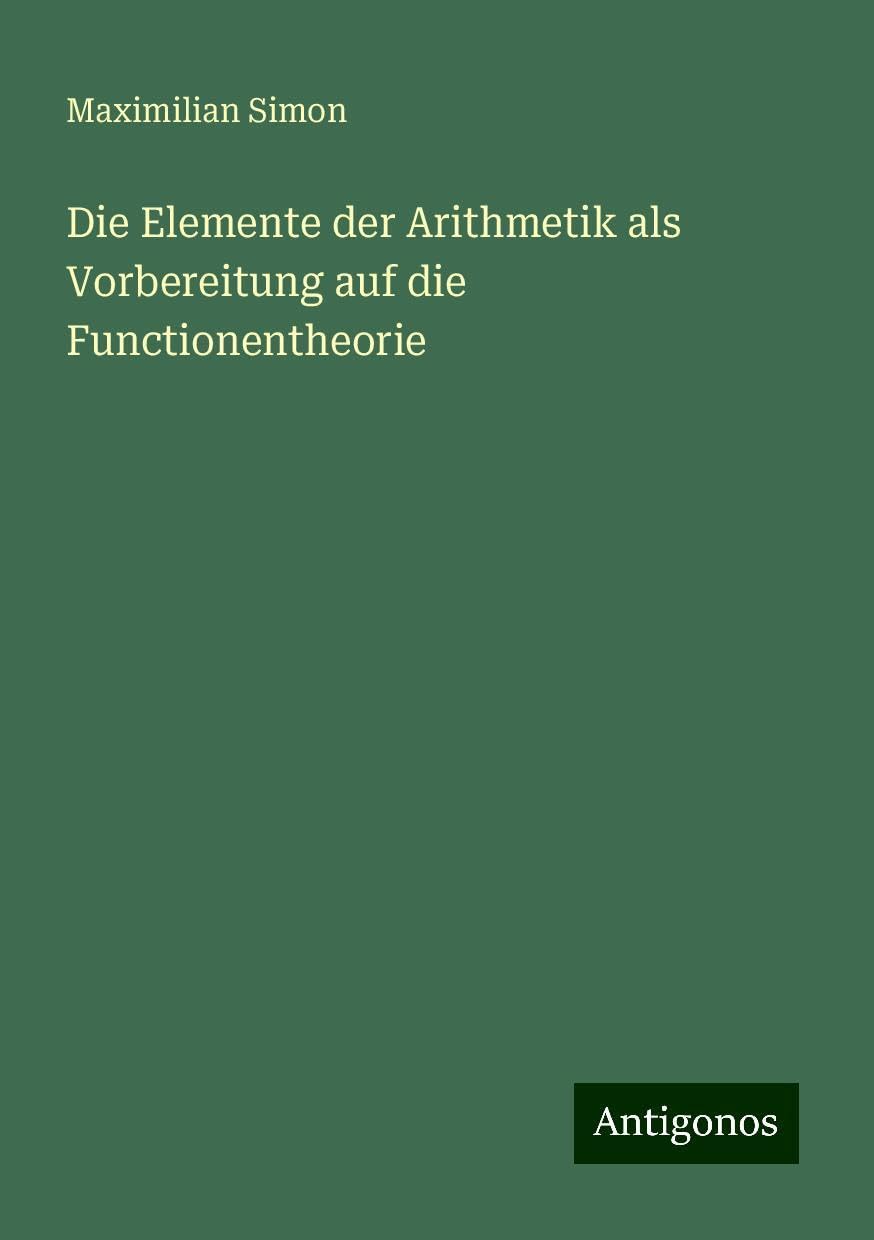 Die Elemente der Arithmetik als Vorbereitung auf die Functionentheorie