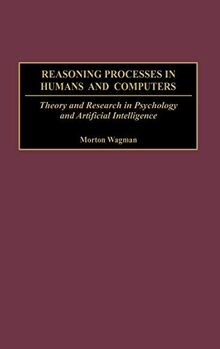 Reasoning Processes in Humans and Computers: Theory and Research in Psychology and Artificial Intelligence