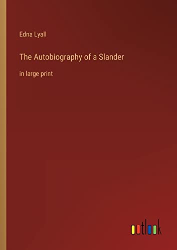 The Autobiography of a Slander: in large print