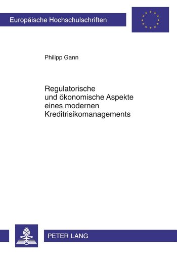 Regulatorische und ökonomische Aspekte eines modernen Kreditrisikomanagements (Europäische Hochschulschriften / European University Studies / Publications Universitaires Européennes)