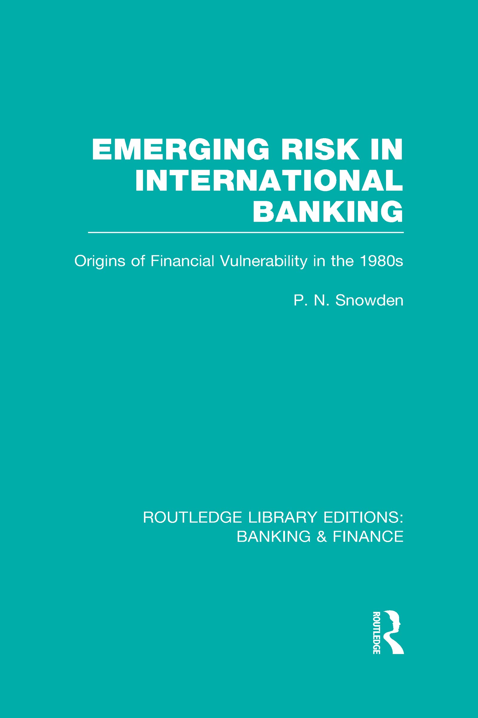 Emerging Risk in International Banking (RLE Banking & Finance): Origins of Financial Vulnerability in the 1980s (Routledge Library Editions: Banking & Finance)
