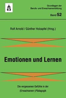 Emotionen und Lernen: Die vergessenen Gefühle in der (Erwachsenen-)Pädagogik