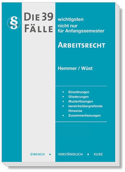 Die 39 wichtigsten Fälle Arbeitsrecht: Einfach - Verständlich - Kurz