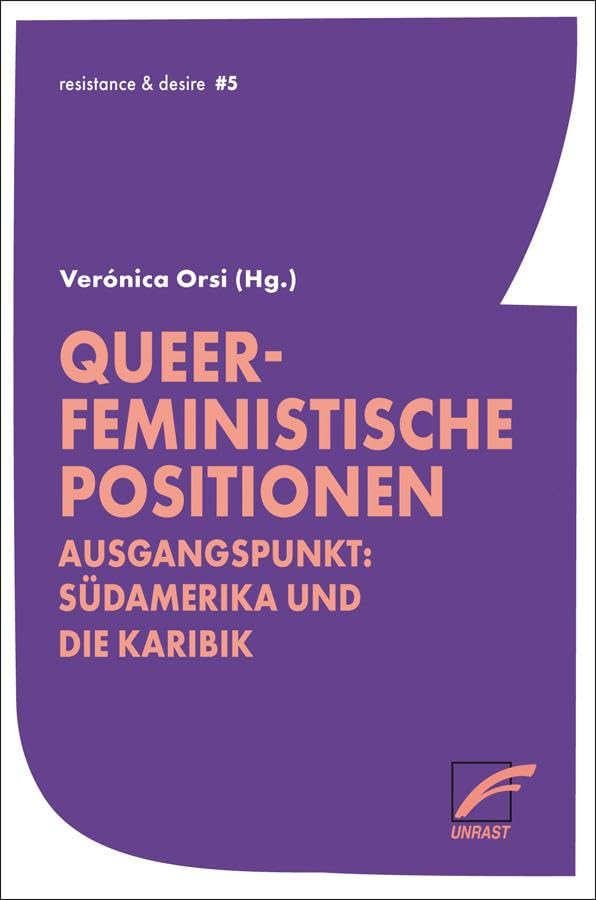 Queer-feministische Positionen: Ausgangspunkt: Südamerika und die Karibik (resistance & desire)