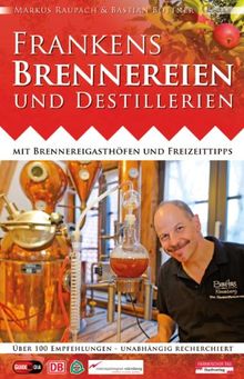 Frankens Brennereien und Destillerien: Mit Brennereigasthöfen und Freizeittipps