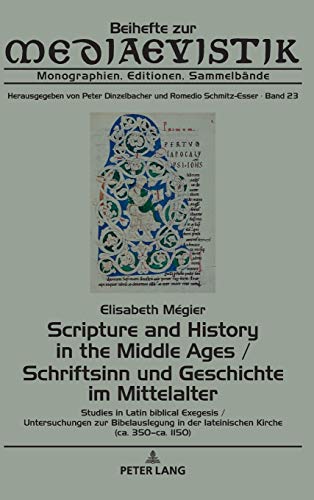 Scripture and History in the Middle Ages / Schriftsinn und Geschichte im Mittelalter: Studies in Latin biblical Exegesis (ca. 350–ca. 1150) / ... Editionen, Sammelbände, Band 23)