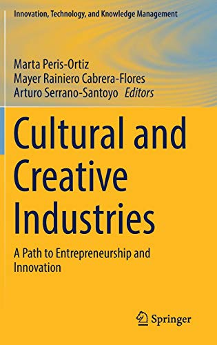 Cultural and Creative Industries: A Path to Entrepreneurship and Innovation (Innovation, Technology, and Knowledge Management)