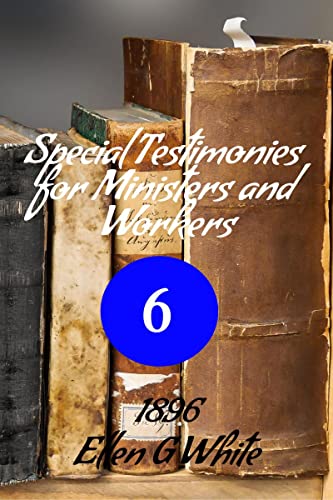 Special Testimonies for Ministers and Workers-No. 6 (1896)
