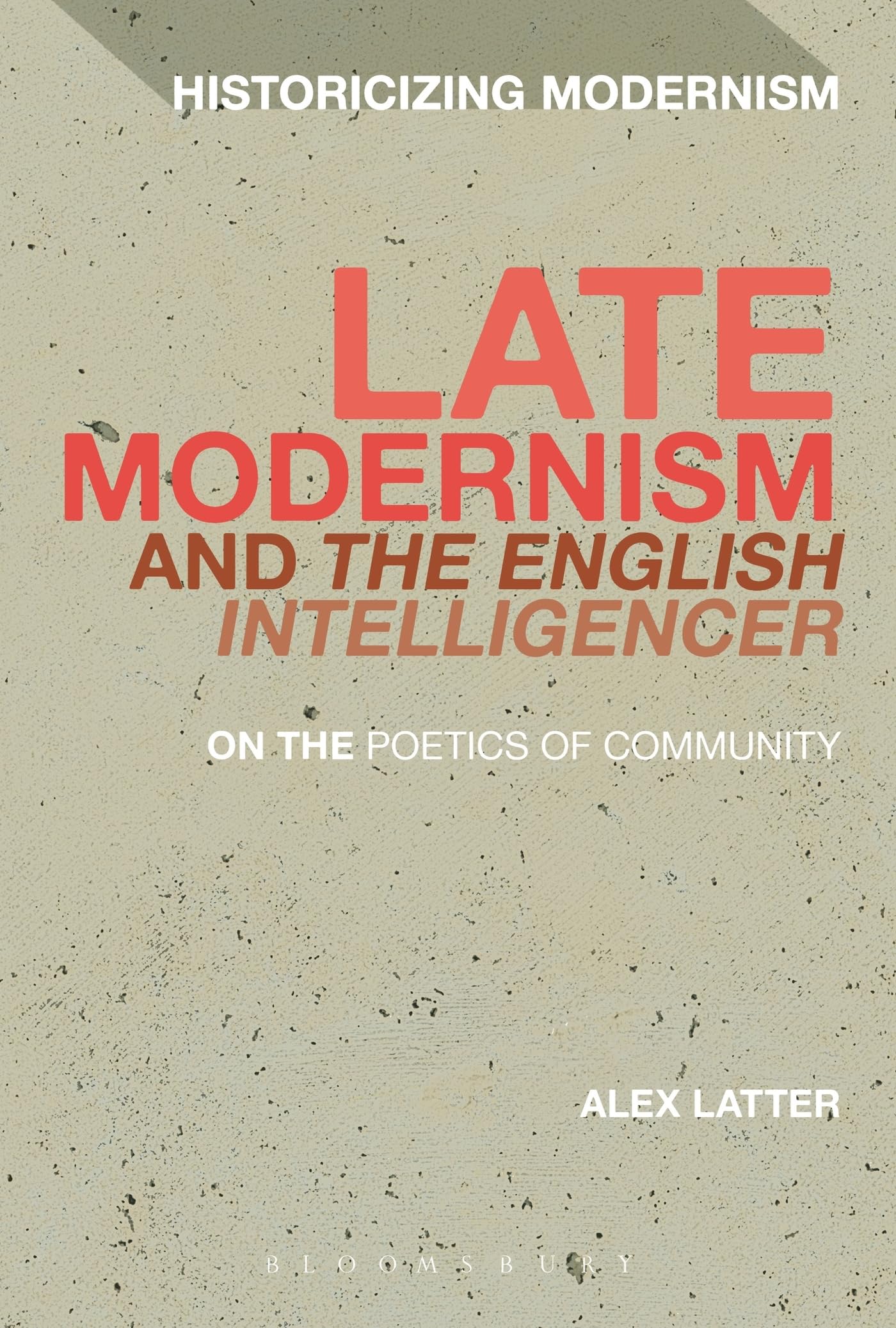 Late Modernism and The English Intelligencer: On the Poetics of Community (Historicizing Modernism)