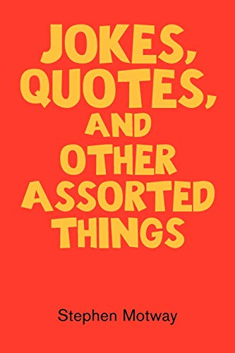 Jokes, Quotes, And Other Assorted Things