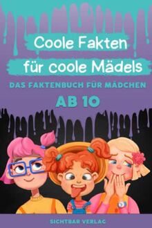 Coole Fakten für coole Mädels: Das Fakten-Buch für Mädchen ab 10 (Unnützes Wissen für clevere Kids, Kinder, Teenager)