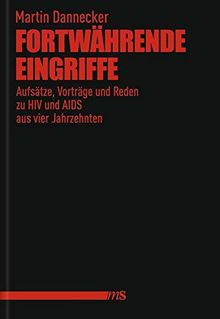 Fortwährende Eingriffe: Aufsätze, Vorträge und Reden zu HIV und AIDS aus vier Jahrzehnten