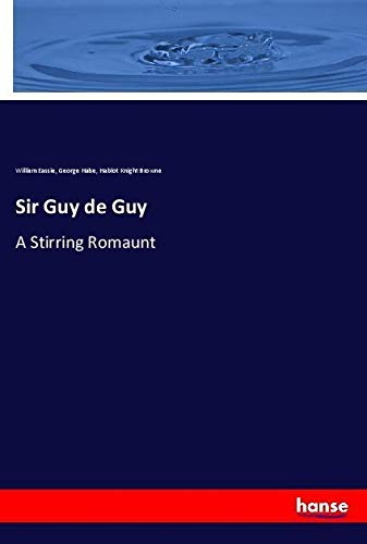 Sir Guy de Guy: A Stirring Romaunt