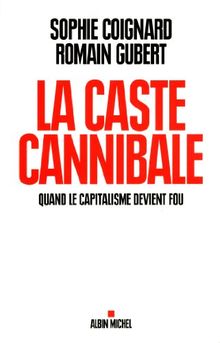 La caste cannibale : quand le capitalisme devient fou