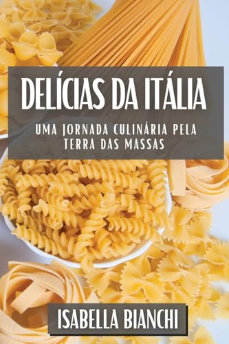 Delícias da Itália: Uma Jornada Culinária pela Terra das Massas