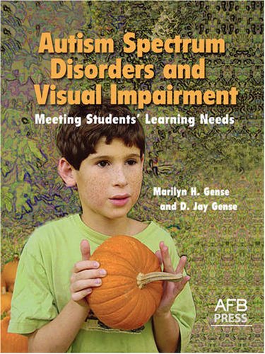 Autism Spectrum Disorders and Visual Impairment: Meeting Students Learning Needs