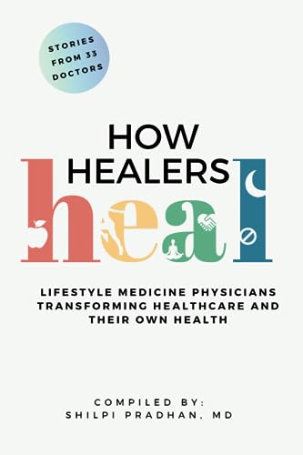How Healers Heal: Lifestyle Medicine Physicians Transforming Healthcare and Their Own Health