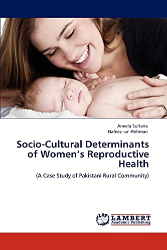 Socio-Cultural Determinants of Women’s Reproductive Health: (A Case Study of Pakistani Rural Community)