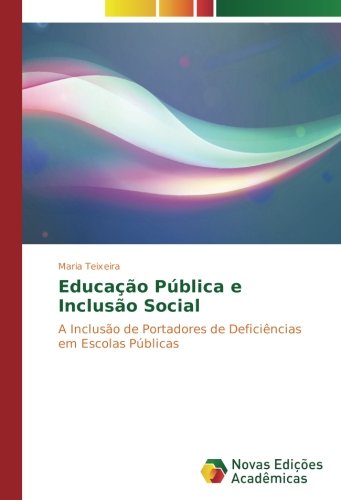 Educação Pública e Inclusão Social: A Inclusão de Portadores de Deficiências em Escolas Públicas