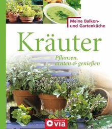 Kräuter: Pflanzen, ernten & genießen. Würzige Kräuter für Selbstversorger