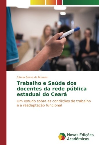 Trabalho e Saúde dos docentes da rede pública estadual do Ceará: Um estudo sobre as condições de trabalho e a readaptação funcional