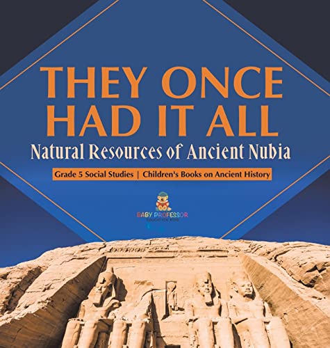 They Once Had It All: Natural Resources of Ancient Nubia Grade 5 Social Studies Children's Books on Ancient History