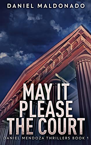 May It Please The Court: Large Print Hardcover Edition (Daniel Mendoza Thrillers, Band 1)