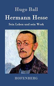 Hermann Hesse: Sein Leben und sein Werk