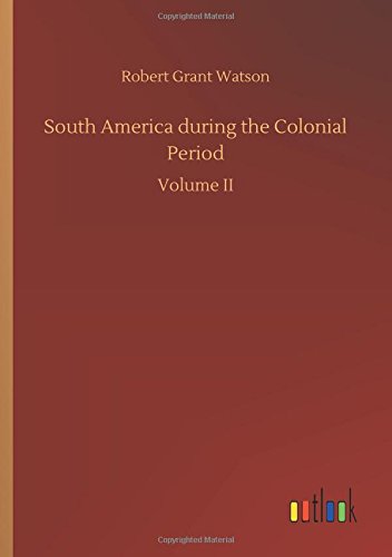 South America during the Colonial Period: Volume II