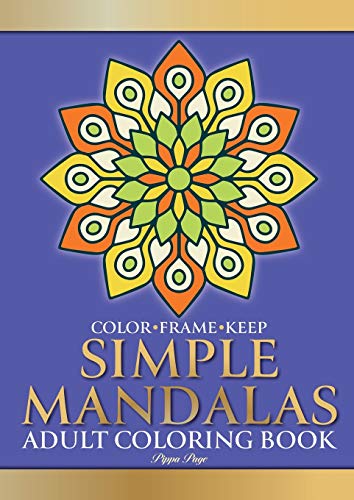 Color Frame Keep: Adult Coloring Book SIMPLE MANDALAS: Relaxation And Stress Relieving Beautiful, Fun And Easy Mandalas