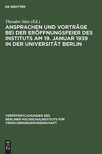 Ansprachen und Vorträge bei der Eröffnungsfeier des Instituts am 19. Januar 1939 in der Universität Berlin (Veröffentlichungen des Berliner Hochschulinstituts für Versicherungswissenschaft, 1, Band 1)