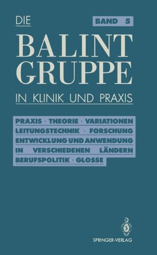 Praxis. Theorie. Variationen. Leitungstechnik. Forschung. Entwicklung und Anwendung in verschiedenen Ländern. Berufspolitik. Kritische Glosse (Die Balint-Gruppe in Klinik und Praxis) (German Edition)