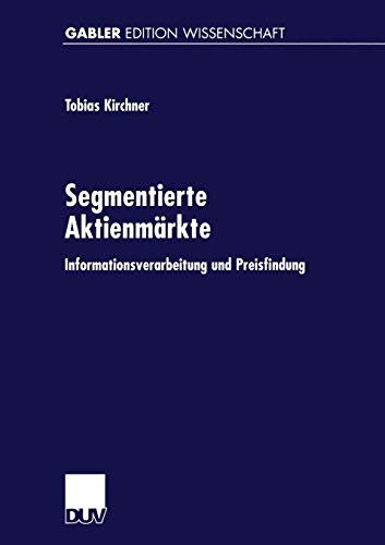 Segmentierte Aktienmärkte: Informationsverarbeitung und Preisfindung (Gabler Edition Wissenschaft)