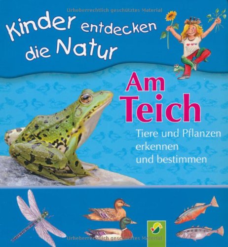 Am Teich. Tiere und Pflanzen erkennen und bestimmen Kinder entdecken