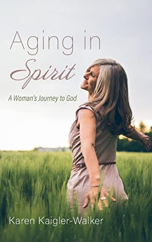 Aging in Spirit: A Woman's Journey to God
