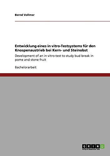 Entwicklung eines in vitro-Testsystems für den Knospenaustrieb bei Kern- und Steinobst: Development of an in vitro-test to study bud break in pome and stone fruit