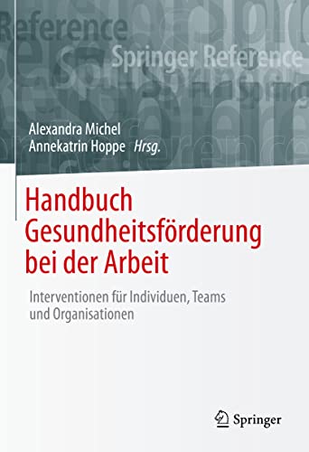 Handbuch Gesundheitsförderung bei der Arbeit: Interventionen für Individuen, Teams und Organisationen