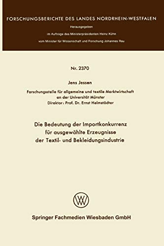 Die Bedeutung der Importkonkurrenz für ausgewählte Erzeugnisse der Textil- und Bekleidungsindustrie (Forschungsberichte des Landes Nordrhein-Westfalen, 2370, Band 2370)