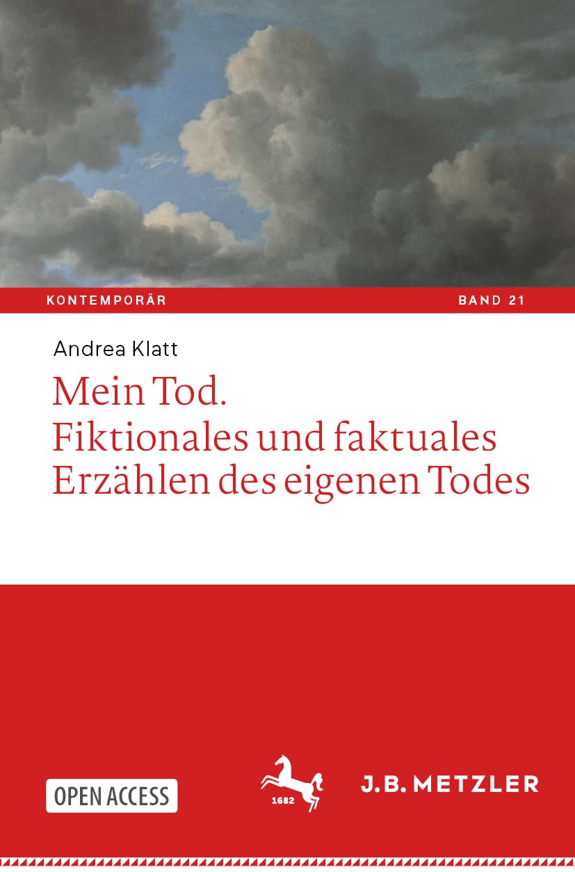 Mein Tod. Fiktionales und faktuales Erzählen des eigenen Todes (Kontemporär. Schriften zur deutschsprachigen Gegenwartsliteratur, 21, Band 21)