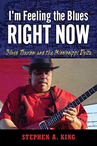 I M Feeling the Blues Right Now: Blues Tourism and the Mississippi Delta (American Made Music)