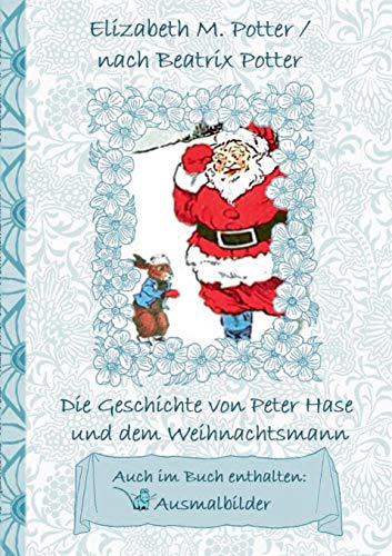 Die Geschichte von Peter Hase und dem Weihnachtsmann (inklusive Ausmalbilder, deutsche Erstveröffentlichung! )